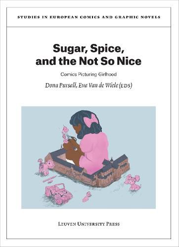 Cover image for Sugar, Spice, and the Not So Nice: Comics Picturing Girlhood