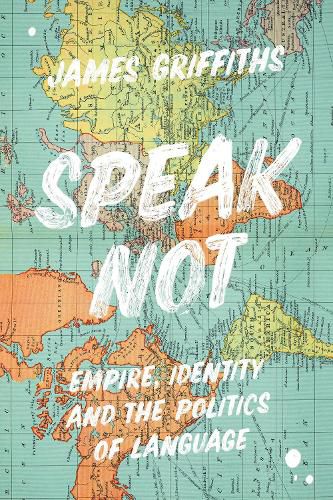 Speak Not: Empire, Identity and the Politics of Language