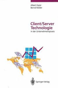 Cover image for Client/Server-Technologie in der Unternehmenspraxis: Vision und Realitat der Informationsverarbeitung im restrukturierten Unternehmen