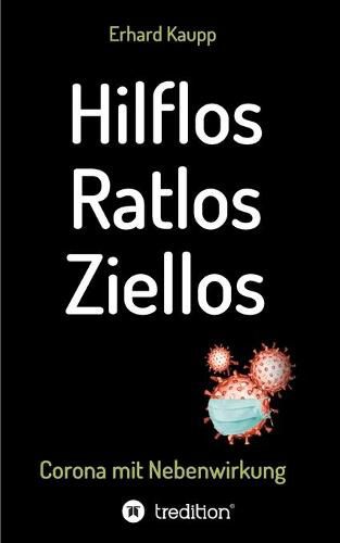 Cover image for Hilflos -Ratlos - Ziellos: Corona mit Nebenwirkungen