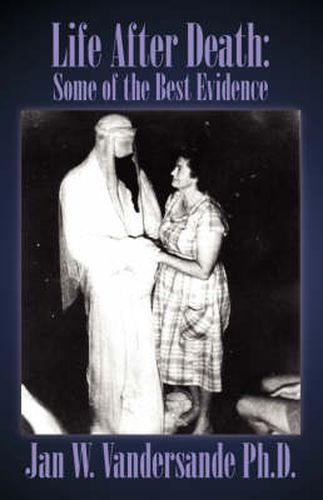 Cover image for Life After Death: Some of the Best Evidence