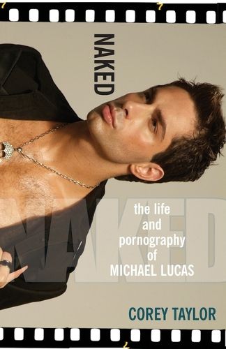 Cover image for Naked: The Life and Pornography of Michael Lucas