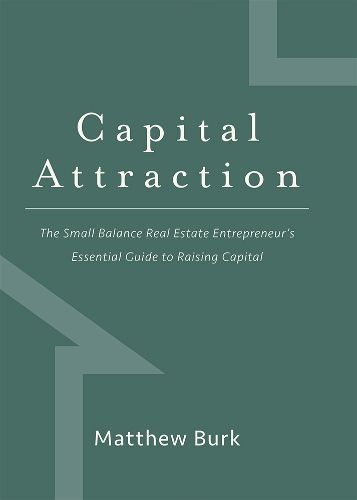 Cover image for Capital Attraction: The Small Balance Real Estate Entrepreneur's Essential Guide to Raising Capital