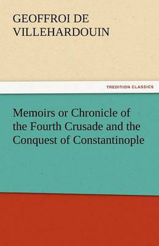 Cover image for Memoirs or Chronicle of the Fourth Crusade and the Conquest of Constantinople