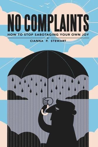 Cover image for No Complaints: How to Stop Sabotaging Your Own Joy