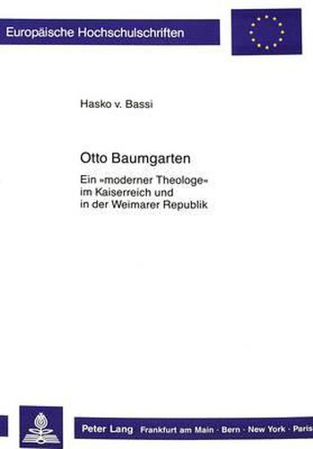 Otto Baumgarten: Ein -Moderner Theologe- Im Kaiserreich Und in Der Weimarer Republik