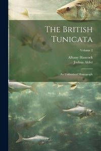 Cover image for The British Tunicata; an Unfinished Monograph; Volume 2