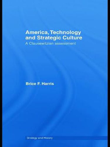 Cover image for America, Technology and Strategic Culture: A Clausewitzian Assessment
