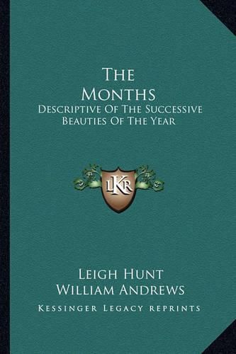 Cover image for The Months: Descriptive of the Successive Beauties of the Year