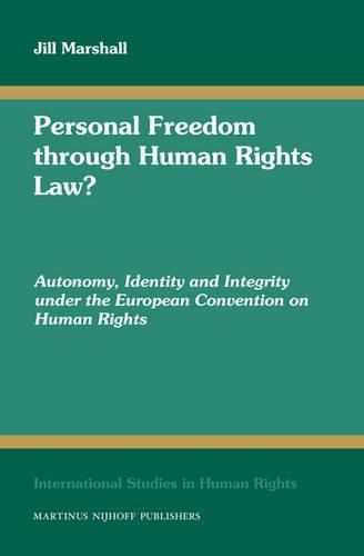 Personal Freedom through Human Rights Law?: Autonomy, Identity and Integrity under the European Convention on Human Rights