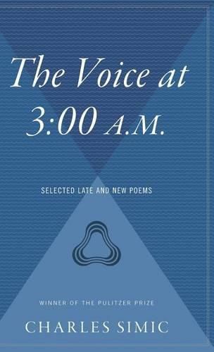 Cover image for The Voice at 3:00 A.M.: Selected Late and New Poems