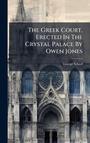 Cover image for The Greek Court, Erected In The Crystal Palace By Owen Jones