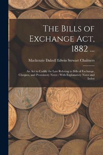 The Bills of Exchange Act, 1882 ...