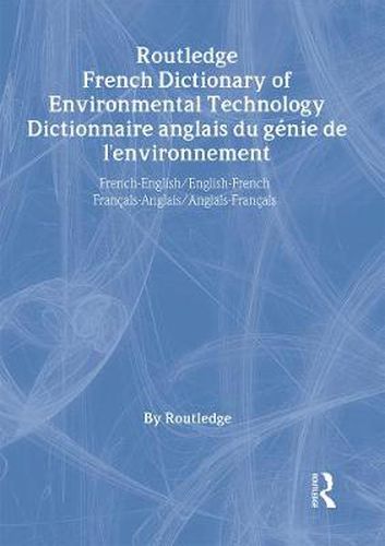 Cover image for Routledge French Dictionary of Environmental Technology Dictionnaire anglais du genie de l'environnement: French-English/English-French francais-anglais/anglais-francais