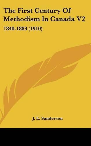 Cover image for The First Century of Methodism in Canada V2: 1840-1883 (1910)