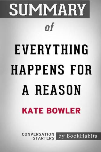 Summary of Everything Happens for a Reason by Kate Bowler: Conversation Starters