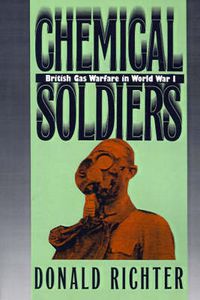 Cover image for Chemical Soldiers: British Gas Warfare in World War I