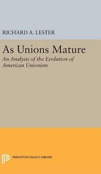 Cover image for As Unions Mature: An Analysis of the Evolution of American Unionism