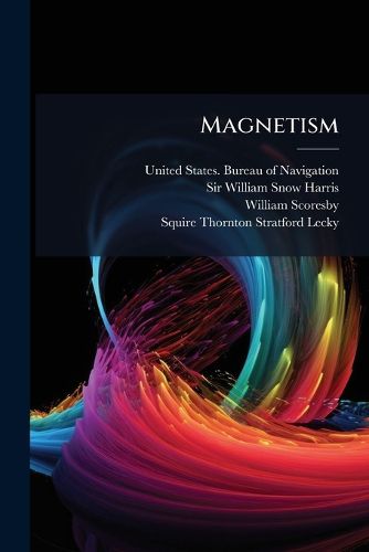 Cover image for Magnetism: Its General Principles and Special Application to Ships and Compasses