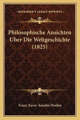 Cover image for Philosophische Ansichten Uber Die Weltgeschichte (1825)