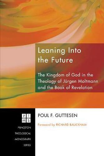 Cover image for Leaning into the Future: The Kingdom of God in the Theology of Jeurgen Moltmann and in the Book of Revelation