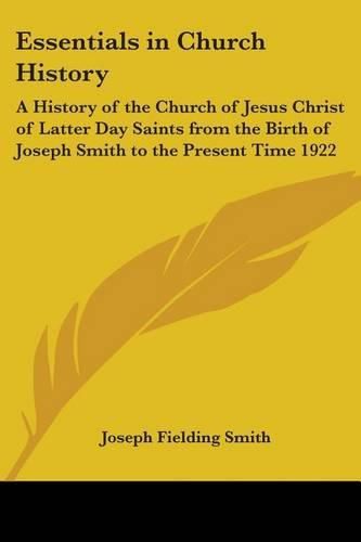 Cover image for Essentials in Church History: A History of the Church of Jesus Christ of Latter Day Saints from the Birth of Joseph Smith to the Present Time 1922