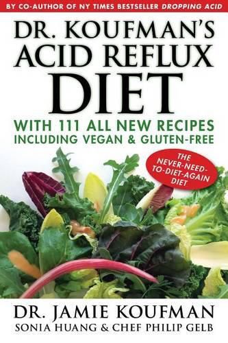 Cover image for Dr. Koufman's Acid Reflux Diet, 1: With 111 All New Recipes Including Vegan & Gluten-Free: The Never-Need-To-Diet-Again Diet