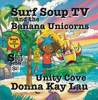 Cover image for Surf Soup TV and the Banana Unicorns