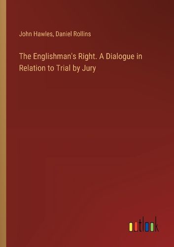 The Englishman's Right. A Dialogue in Relation to Trial by Jury