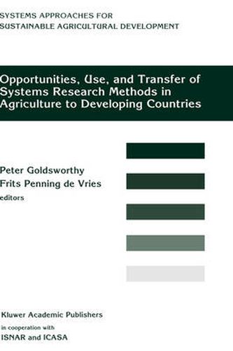 Opportunities, Use, And Transfer Of Systems Research Methods In Agriculture To Developing Countries: Proceedings of an international workshop on systems research methods in agriculture in developing countries, 22-24 November 1993, ISNAR, The Hague
