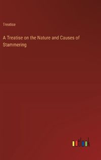 Cover image for A Treatise on the Nature and Causes of Stammering