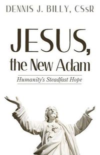 Cover image for Jesus, the New Adam: Humanity's Steadfast Hope