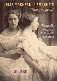 Cover image for Julia Margaret Cameron's 'Fancy Subjects': Photographic Allegories of Victorian Identity and Empire