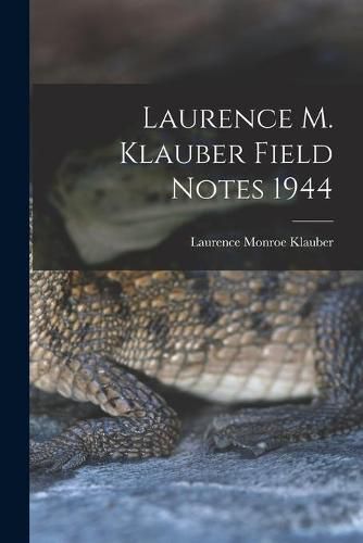 Cover image for Laurence M. Klauber Field Notes 1944