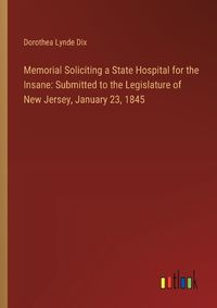 Cover image for Memorial Soliciting a State Hospital for the Insane