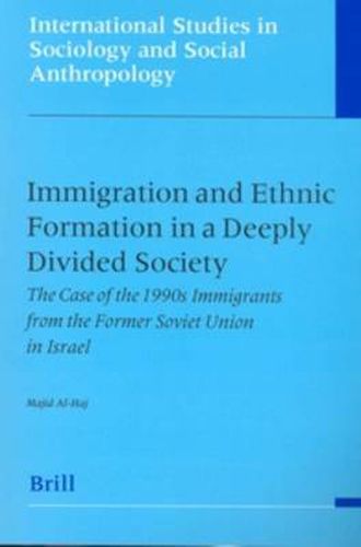 Immigration and Ethnic Formation in a Deeply Divided Society: The Case of the 1990s Immigrants from the Former Soviet Union in Israel