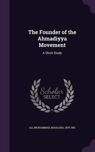 Cover image for The Founder of the Ahmadiyya Movement: A Short Study
