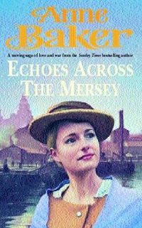 Cover image for Echoes Across the Mersey: A moving saga of love and war from the Sunday Times bestselling author