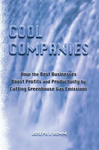 Cool Companies: How the Best Businesses Boost Profits and Productivity by Cutting Greenhouse Gas Emissions