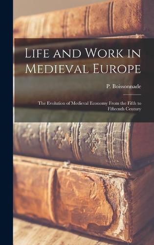 Life and Work in Medieval Europe: the Evolution of Medieval Economy From the Fifth to Fifteenth Century