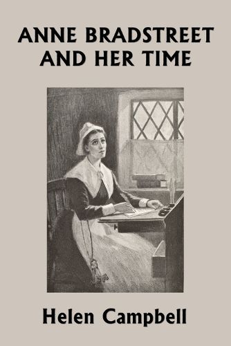 Cover image for Anne Bradstreet and Her Time (Yesterday's Classics)