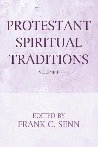 Protestant Spiritual Traditions, Volume One: With a New Preface and Bibliographies