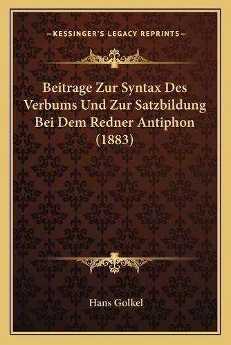 Cover image for Beitrage Zur Syntax Des Verbums Und Zur Satzbildung Bei Dem Redner Antiphon (1883)