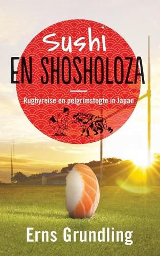 Cover image for Sushi en shosholoza: Rugbyreise en pelgrimstogte in Japan