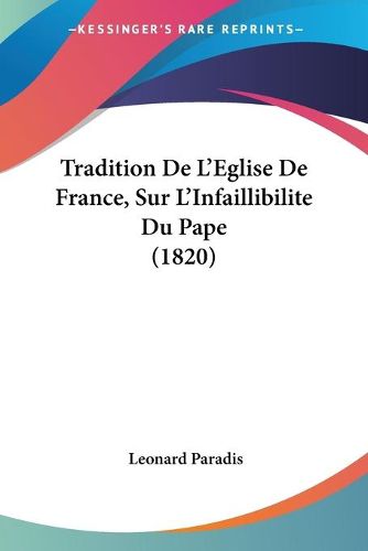 Cover image for Tradition de L'Eglise de France, Sur L'Infaillibilite Du Pape (1820)