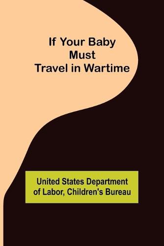 Cover image for If Your Baby Must Travel in Wartime