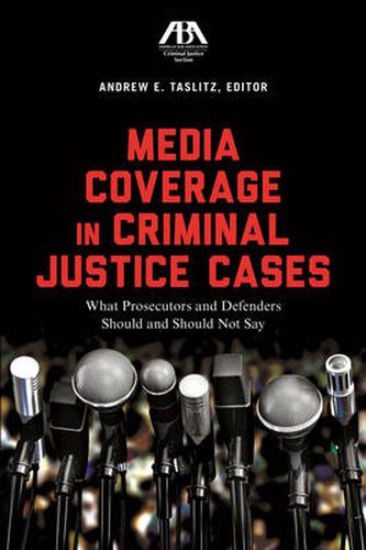 Cover image for Media Coverage in Criminal Justice Cases: What Prosecutors and Defenders Should and Should Not Say