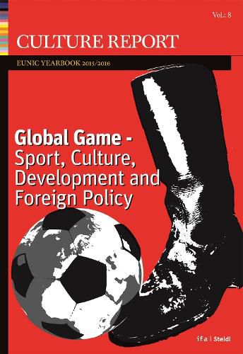 Culture Report: Eunic Yearbook 2016, Vol. 8: A Global Game - Sport, Culture, Development and Foreign Policy