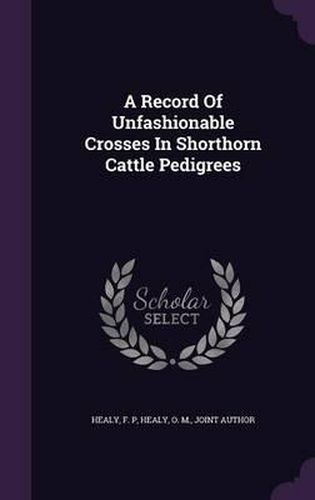 Cover image for A Record of Unfashionable Crosses in Shorthorn Cattle Pedigrees