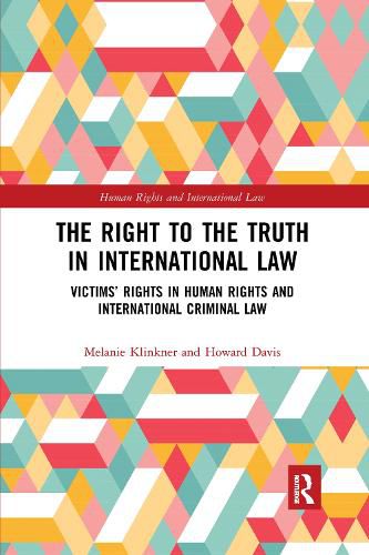 The Right to the Truth in International Law: Victims' Rights in Human Rights and International Criminal Law